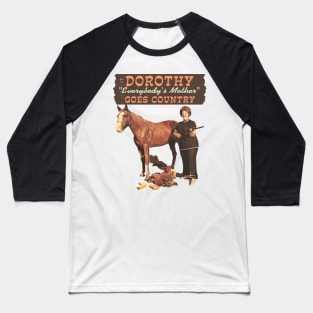 Dorothy "Everybody's Mother" – Goes Country Baseball T-Shirt